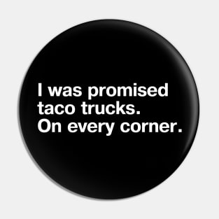 I was promised taco trucks. On every corner. Pin