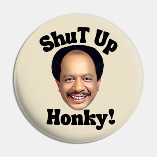 Shut up honky Pin