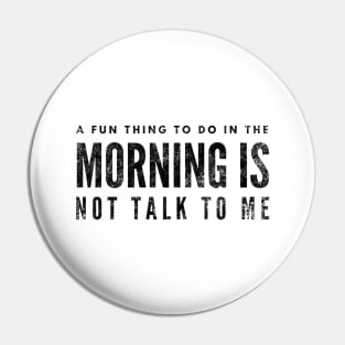 A Fun Thing To Do In The Morning Is Not Talk To Me - Funny Sayings Pin