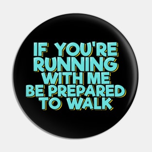 If You're Running With Me Be Prepared to Walk Pin