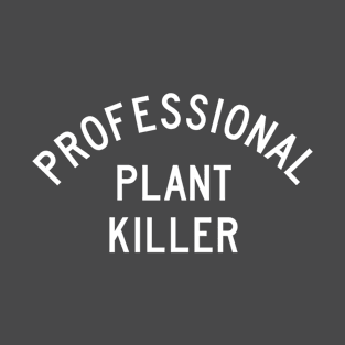 Professional Plant Killer T-Shirt