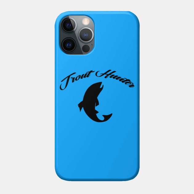 Trout Hunter Fly Fishinng - Trout - Phone Case