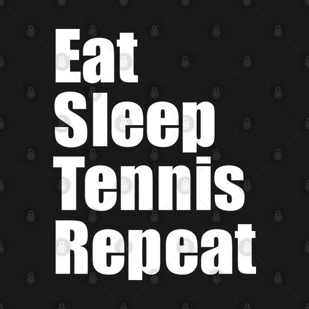 Eat Sleep Tennis Repeat by EpicEndeavours