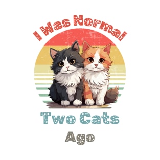 Was Normal Two Cats Ago Funny Cat Mom T Shirt T-Shirt