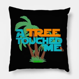 "A Tree Touched Me" Pillow