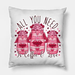 All You Need Is Coffee and Love Valentines Pillow
