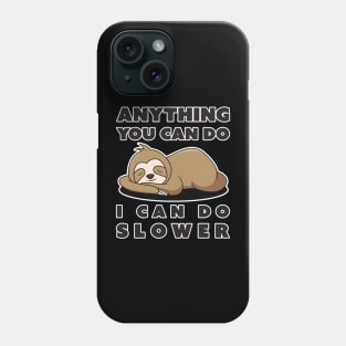 Anything You Can Do I Can Do Slower Phone Case