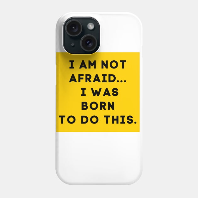 i am not afraid a was born to do this Phone Case by QUENSLEY SHOP