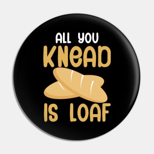 All you knead is loaf Pin
