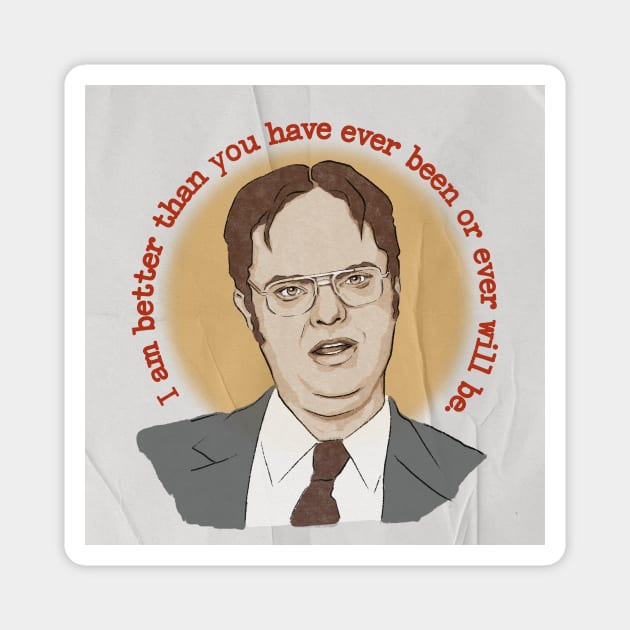 "I am better than you have ever been or ever will be" - Dwight Schrute quote Magnet by StrayArte