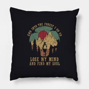 And into the forest i go to lose my mind and find my soul Pillow