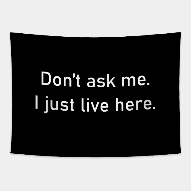 Don't ask me. I just live here Tapestry by timlewis