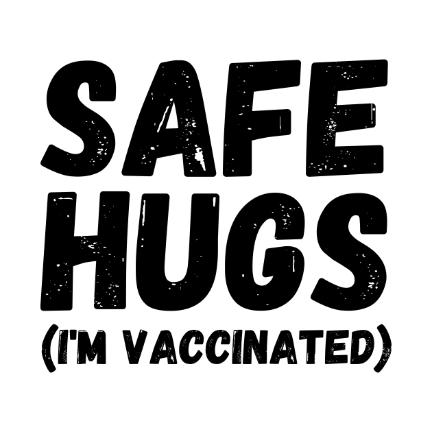 Safe Hugs (I'm Vaccinated) Pro Vaccination Gift for Smart People by nathalieaynie