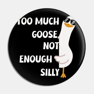 Funny "Too Much Goose, Not Enough Silly" T-Shirt - Unique Silly Graphic Tee for Everyday Fun, Ideal Gift for Laughter Lovers Pin