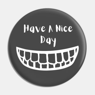 have a nice day smile face Pin