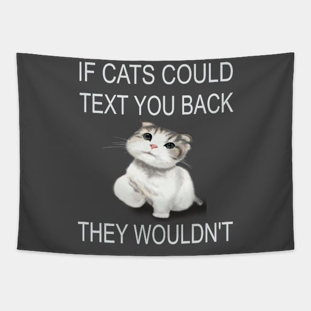 If Cats Could Text You Back - They Wouldn't Tapestry by houssem