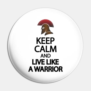 Keep calm and live like a warrior Pin