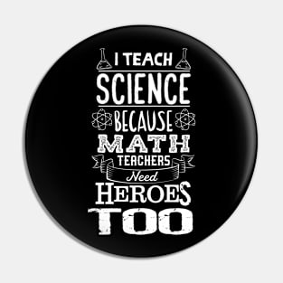 I Teach Science Math Teachers Need Heroes Pin