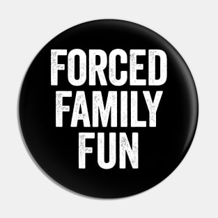 Forced Family Fun (White) Pin