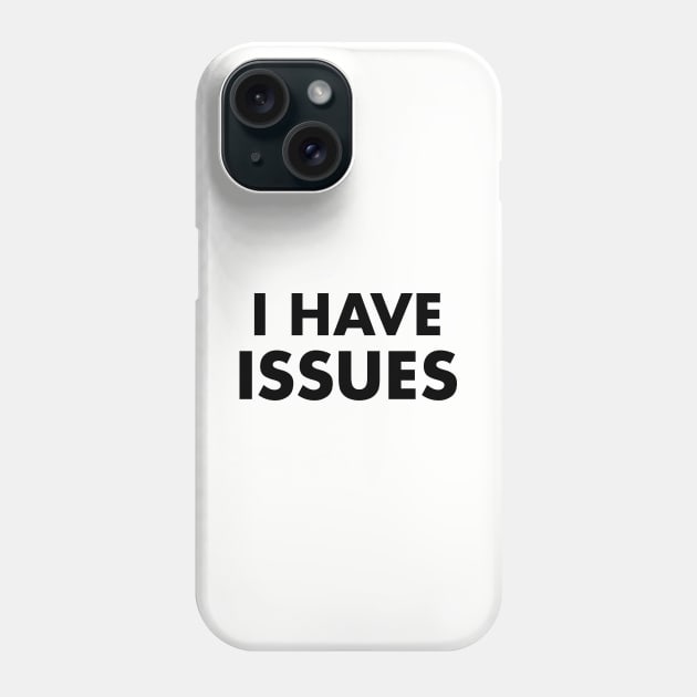 I Have Issues Phone Case by Venus Complete