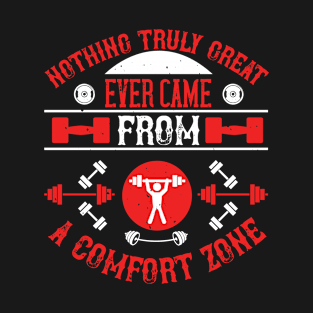 Nothing truly great ever came from a comfort zone T-Shirt