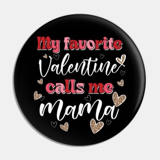 My Favorite Valentine Calls Me Mama Pin