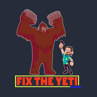 Fix The Yeti T-Shirt