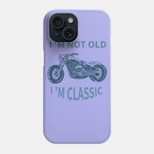 I 'M Not Old I 'M Classic Phone Case