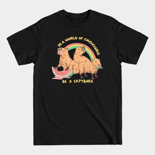 Be A Capybara - Capybara - T-Shirt