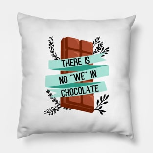 There is no "we" in chocolate - funny food lover slogan Pillow