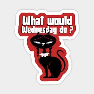 What would Wednesday do ? Black Cat Magnet