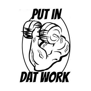 Put In Dat Work 2 T-Shirt