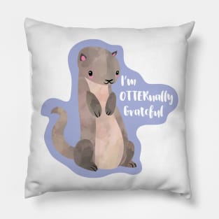 I'm OTTERnally Grateful - cute pun design Pillow