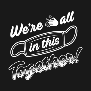 We're all in this together! T-Shirt