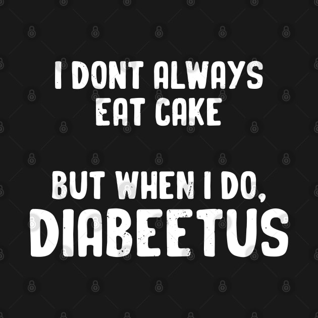 I Don't Always Eat Cake But When I do, Diabeetus by OliverIsis33
