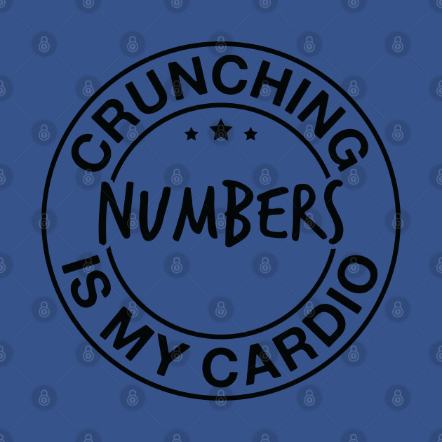 Discover Crunching Numbers Is My Cardio Funny Accountant Accounting Saying - Accountant - T-Shirt