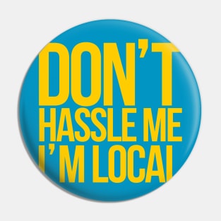 Don't Hassle Me I'm Local Pin