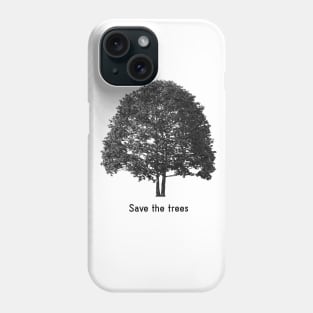 Save the trees Phone Case