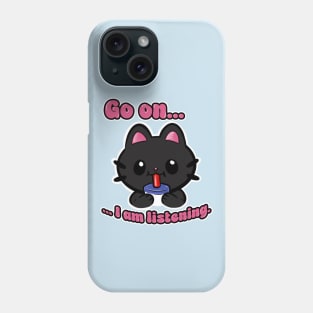 Go On I'm Listening Kitty Cat Phone Case