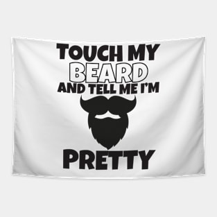 Touch My Beard And Tell Me I'm Pretty Tapestry