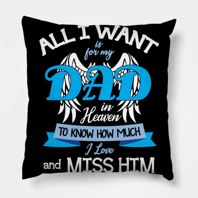 All I Want Is For My Dad In Heaven To Know How Much I Love And Miss Him Happy Father July 4th Day Pillow by DainaMotteut