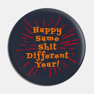 Happy Same Shit Different Year! Pin