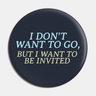 I don't want to go, but I want to be invited Pin