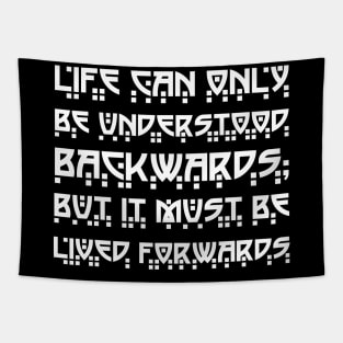 Life Can Only Be Understood Backwards But It Must Be Lived Forwards white Tapestry