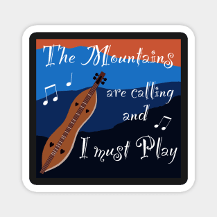 Mountain Dulcimer - The Mountains are Calling and I must Play Magnet