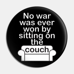 No war was ever won by sitting on the couch Pin