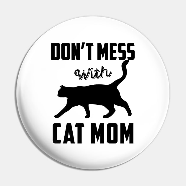 Don't Mess With Cat Mom Funny Cat Saying Mother's Day Gift Pin by Ray E Scruggs