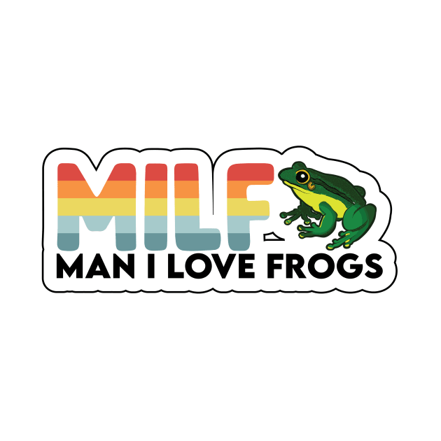 MILF - Man I Love Frogs by aidreamscapes