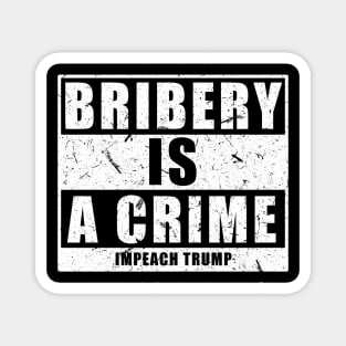 Bribery is a Crime Impeach Trump Magnet