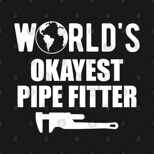 Pipe fitter - World's Okayest pipefitter by KC Happy Shop